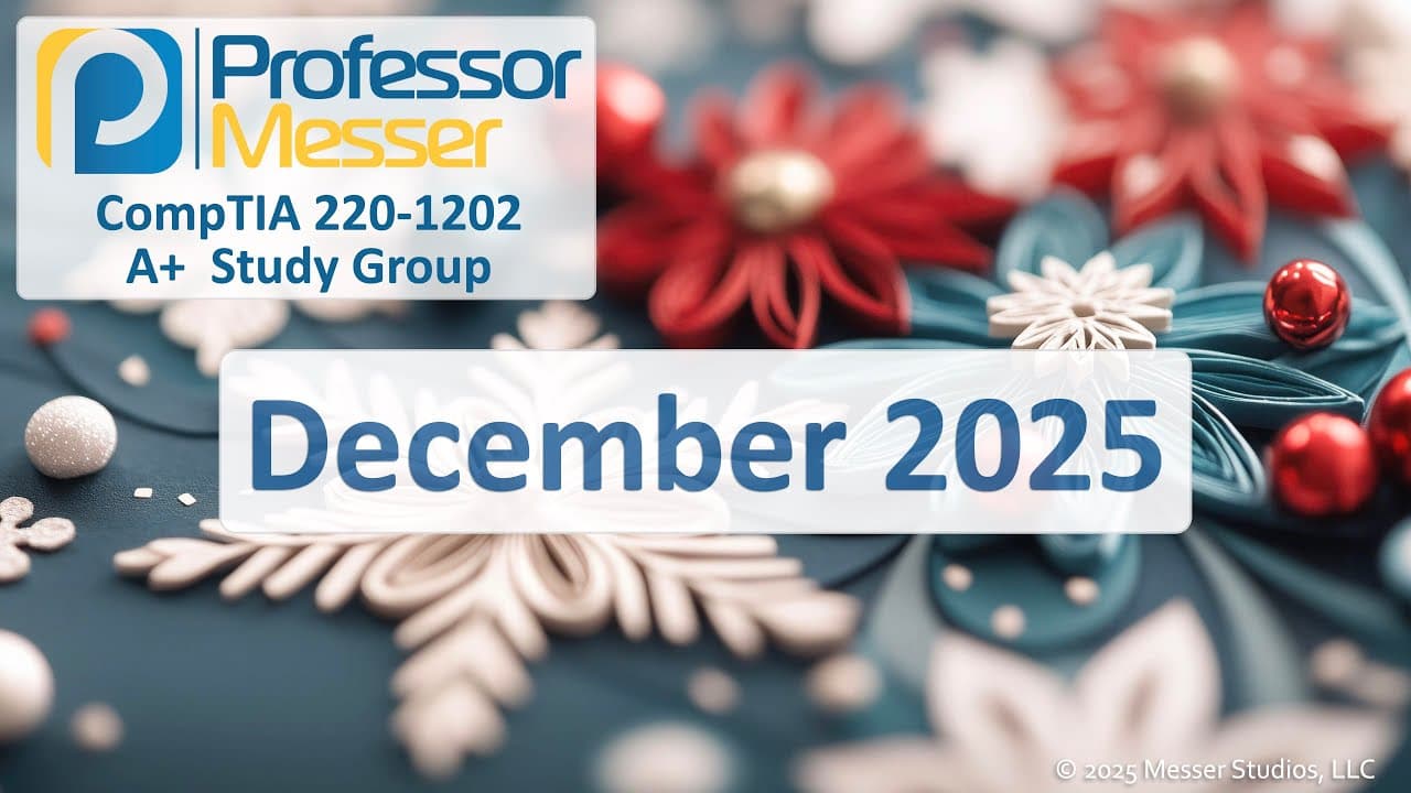 Professor Messer's 220-1202 A+ Study Group - December 2025