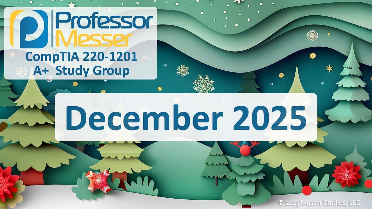 Professor Messer's 220-1201 A+ Study Group - December 2025