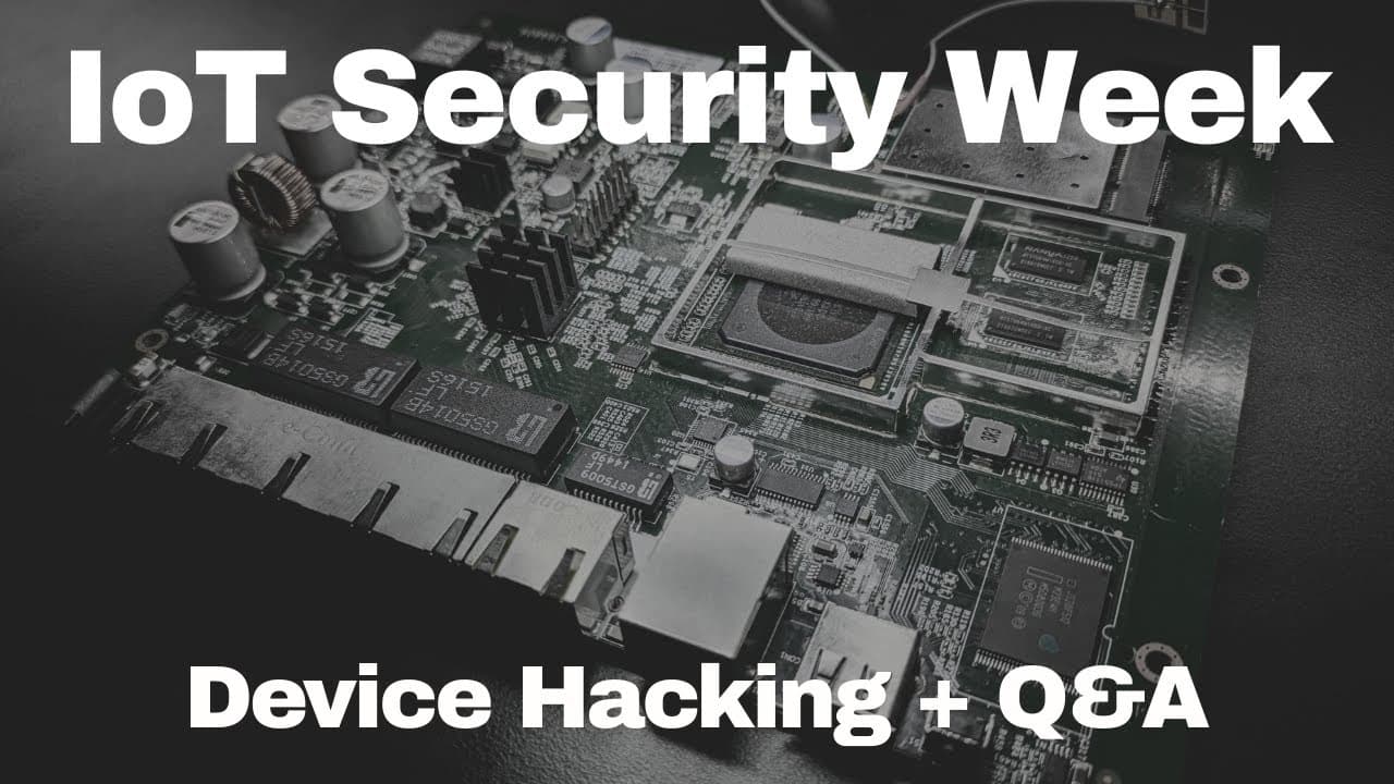 IoT Security Week: Live Device Hacking + Q&A