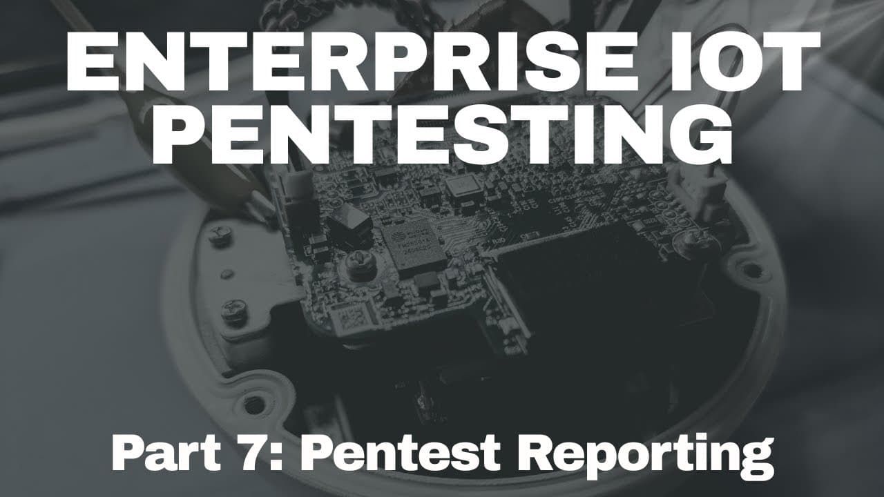 Enterprise IoT Pentesting - Pentest Reporting
