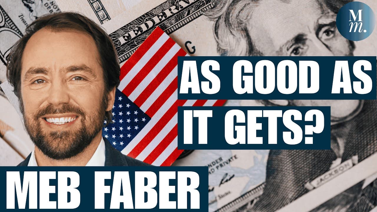 This Might Be As Good As It Gets For U.S. Stocks | Meb Faber