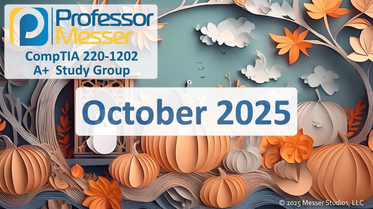 Professor Messer's 220-1202 A+ Study Group - October 2025