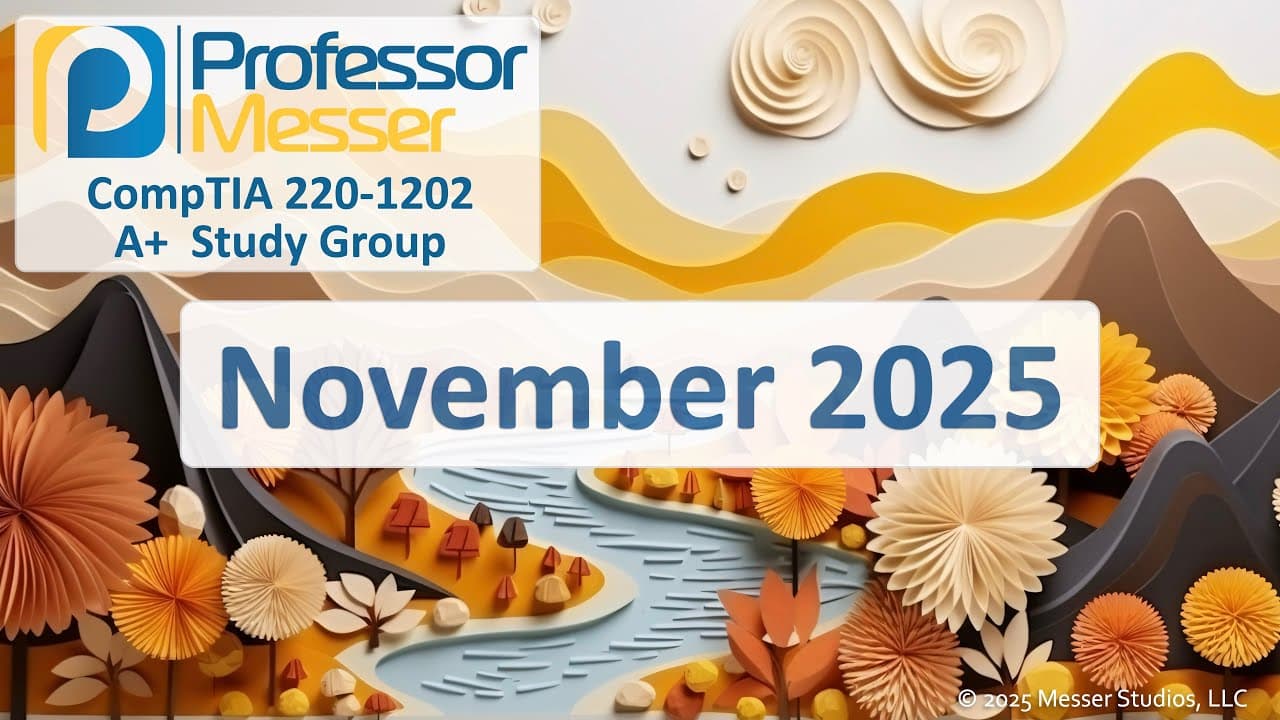 Professor Messer's 220-1202 A+ Study Group - November 2025