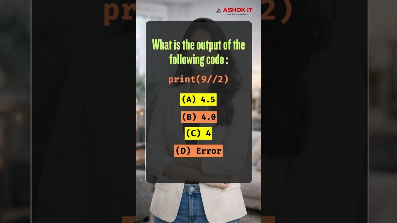 What is the output of the following code :print(9//2)| Ashok IT#Python #PythonMCQ