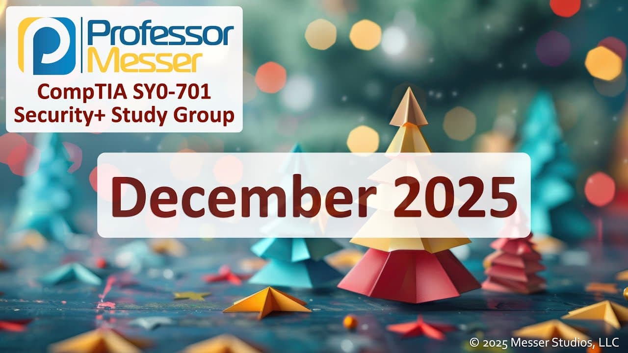 Professor Messer's SY0-701 Security+ Study Group - December 2025