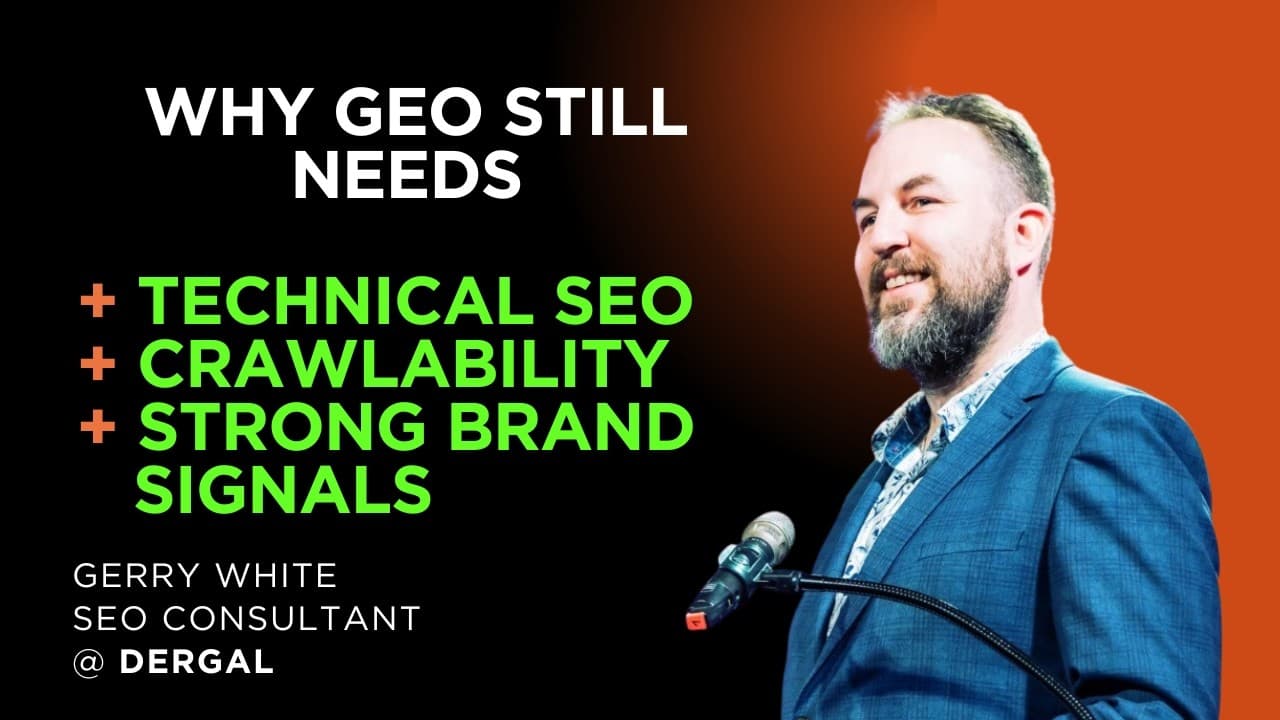 Why GEO Still Needs Technical SEO, Crawlability and Strong Brand Signals says Gerry White