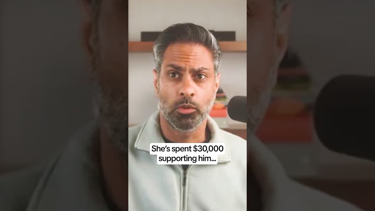 She's Spent $30,000 Supporting Him