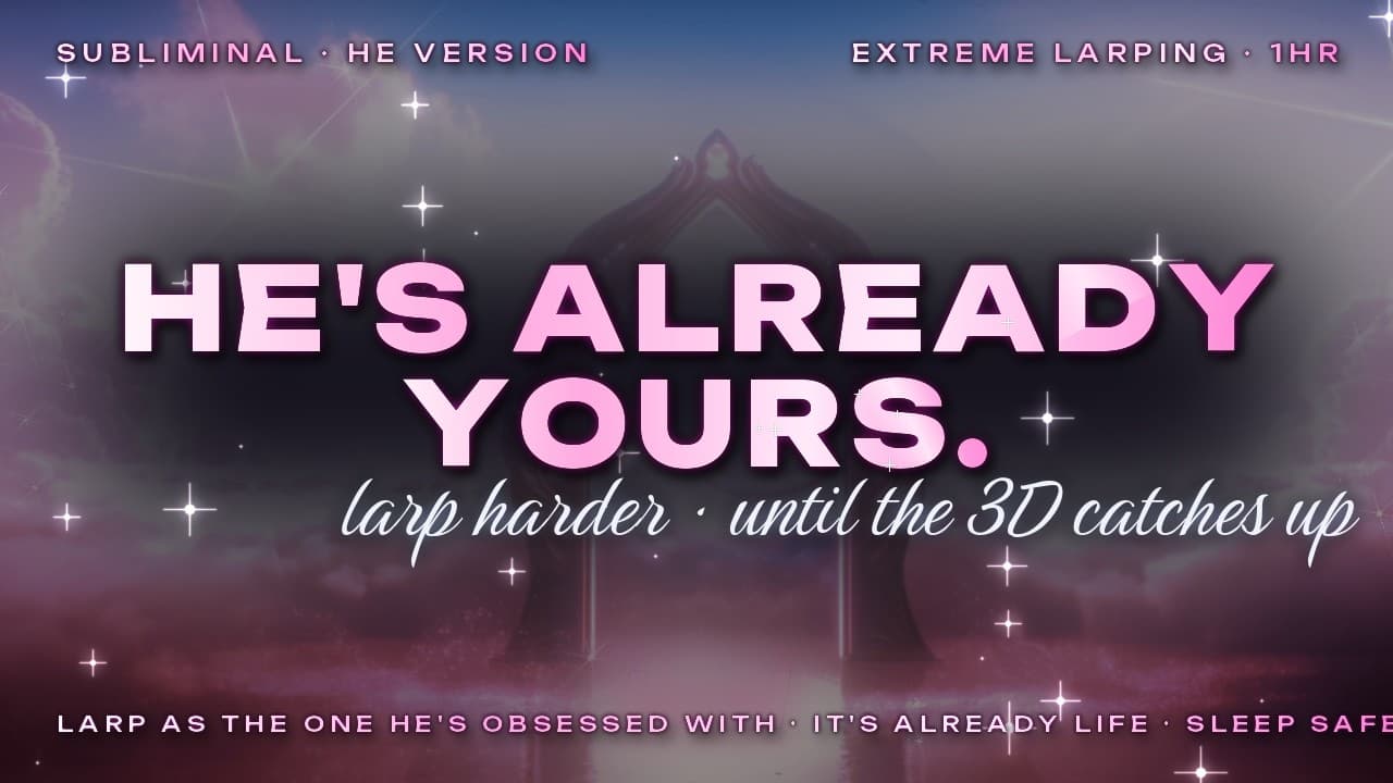 Larp Harder, He's Already Yours (Extreme Larping SP Subliminal, He Version)