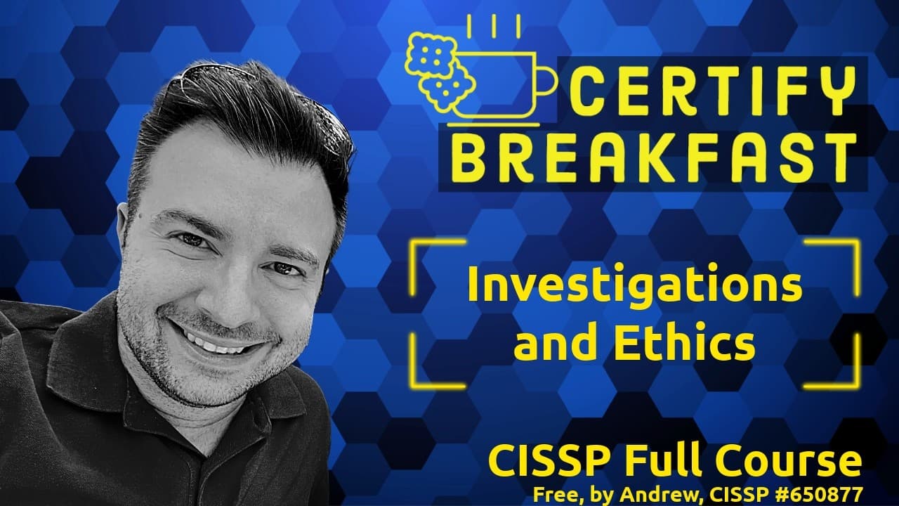 CISSP Full Course: Investigations and Ethics