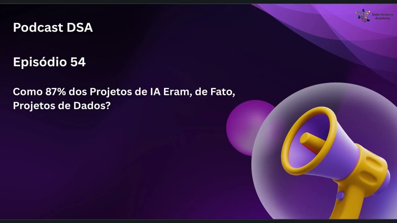 Episódio 54 - Como 87% dos Projetos de IA Eram, de Fato, Projetos de Dados?