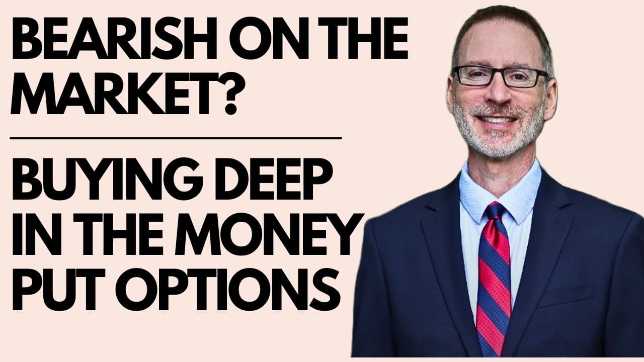 Are You Bearish? Buying Deep In The Money Put Options Can Help