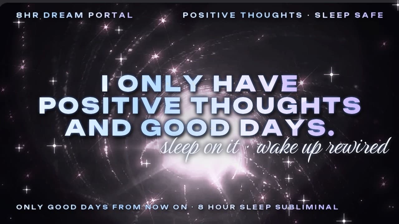 I Only Have Positive Thoughts And Good Days..... (8 Hour Sleep Subliminal — Dream Portal)