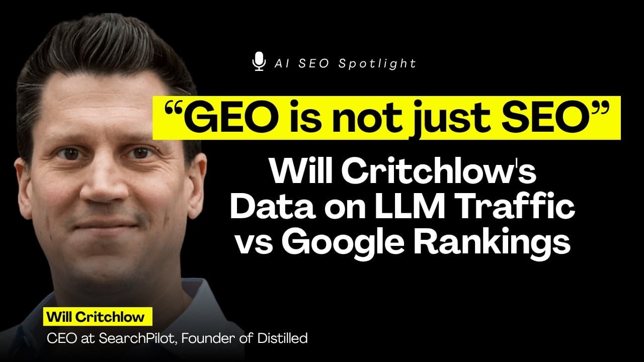 GEO Is Not Just SEO: Will Critchlow's Test Data on LLM Traffic vs Google Rankings | Spotlight EP 01