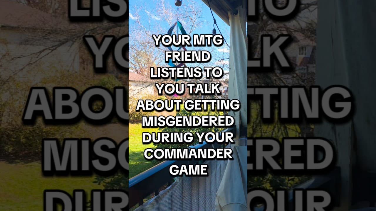 Your MTG Friend Listens To You Talk About Getting Misgendered During Your Commander Game #mtg #wotc