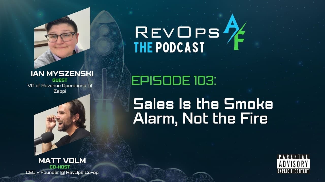 RevOpsAF Podcast Episode 103: Sales Is the Smoke Alarm, Not the Fire