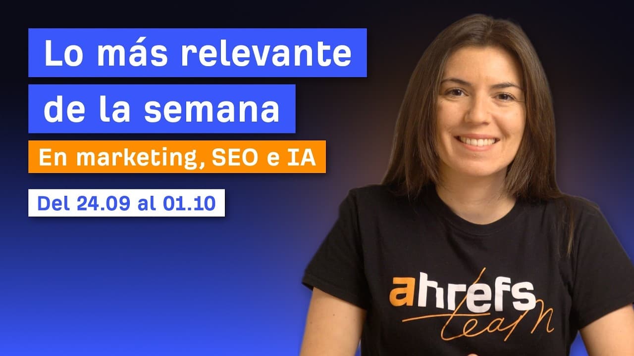 Noticias marketing, SEO e IA del 24.09 - 01.10 - Ahrefs Digest