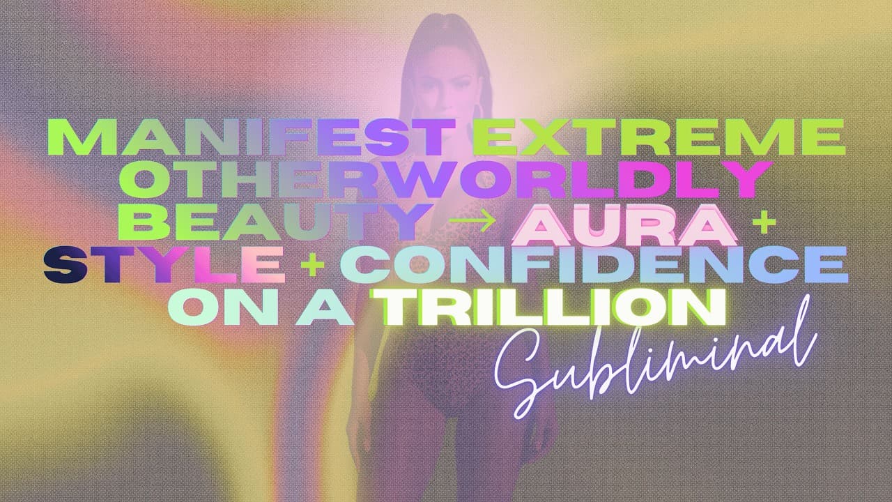 manifest extreme otherworldly beauty → aura + style + confidence on a trillion (3 hour subliminal)