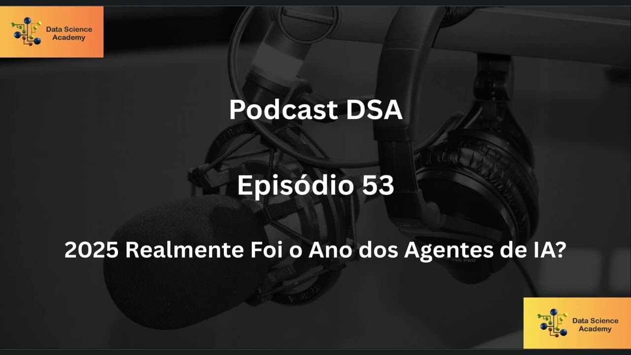 Podcast DSA - Episódio 53 - 2025 Realmente Foi a Ano dos Agentes de IA?